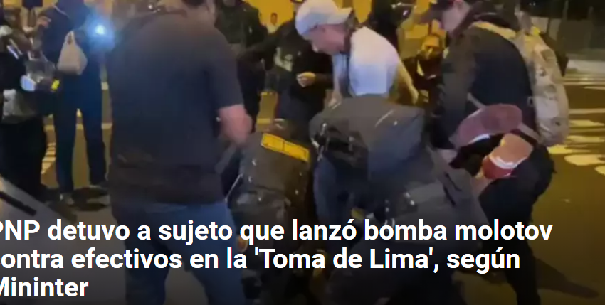  PNP detuvo a sujeto que lanzó bomba molotov contra efectivos en la ‘Toma de Lima’, según Mininter