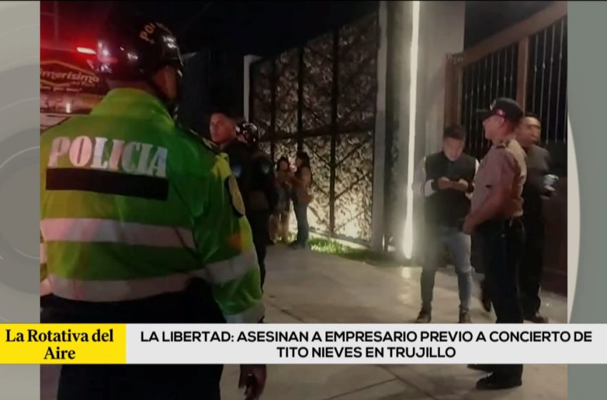  Trujillo: empresario fue asesinado en los exteriores del concierto de Tito Nieves